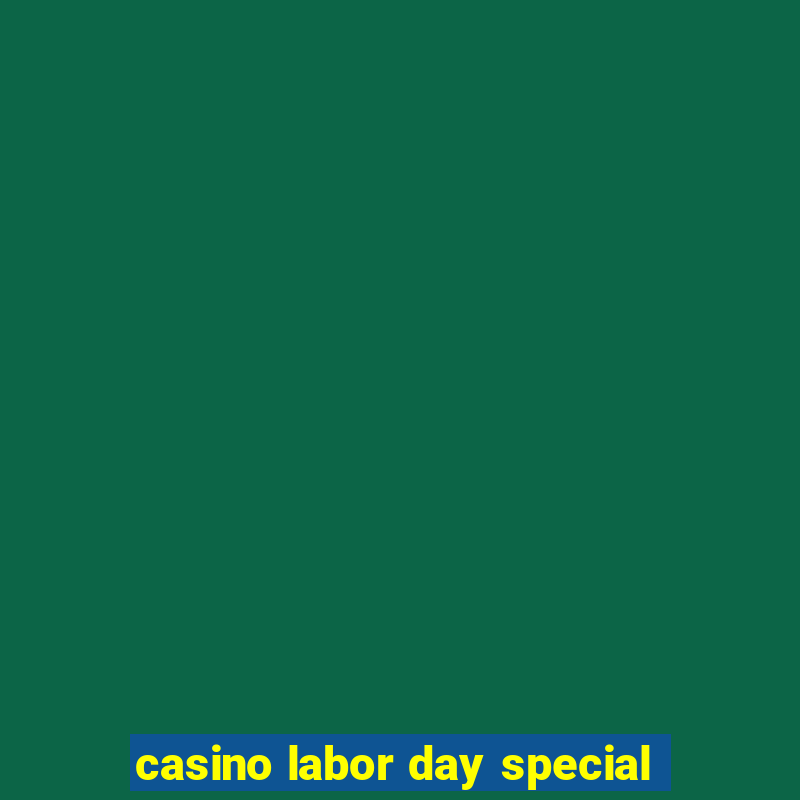 casino labor day special