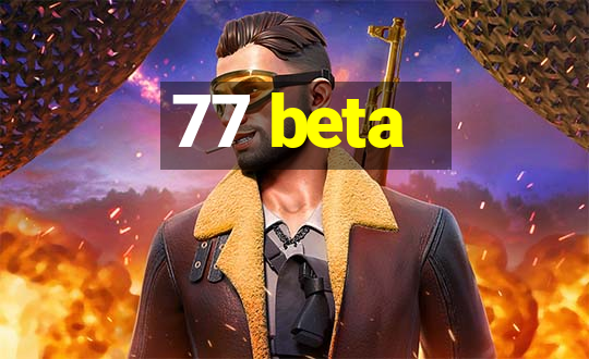 77 beta