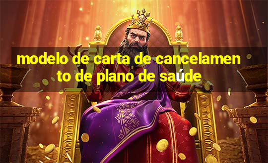 modelo de carta de cancelamento de plano de saúde