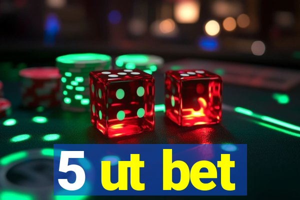 5 ut bet