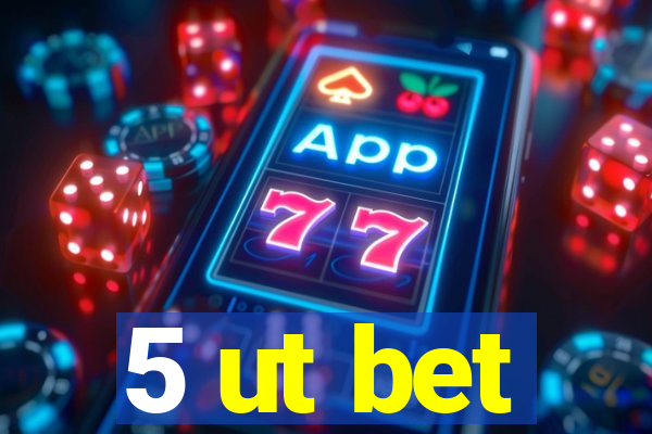 5 ut bet