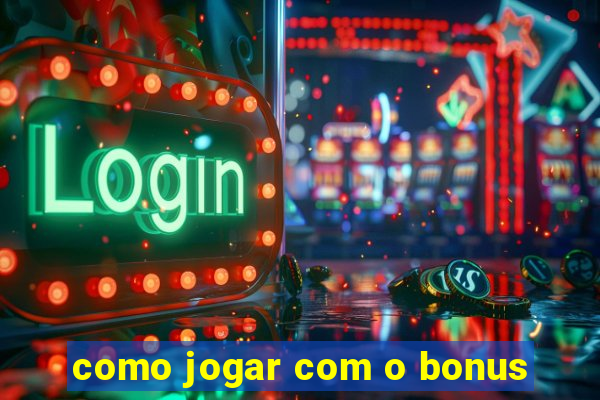 como jogar com o bonus