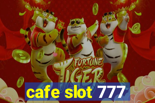 cafe slot 777