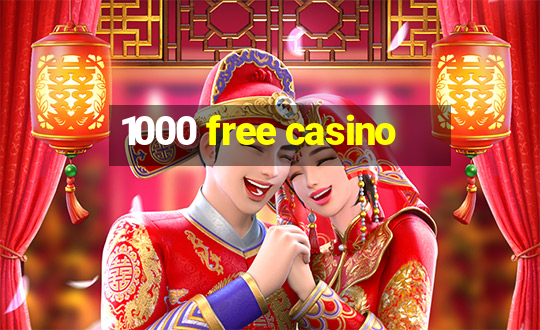 1000 free casino