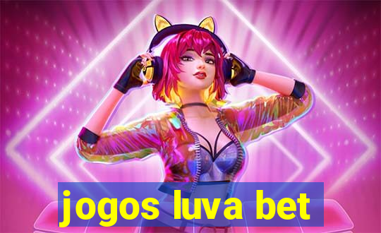 jogos luva bet