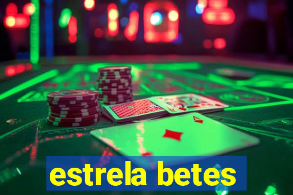 estrela betes