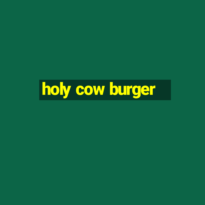 holy cow burger