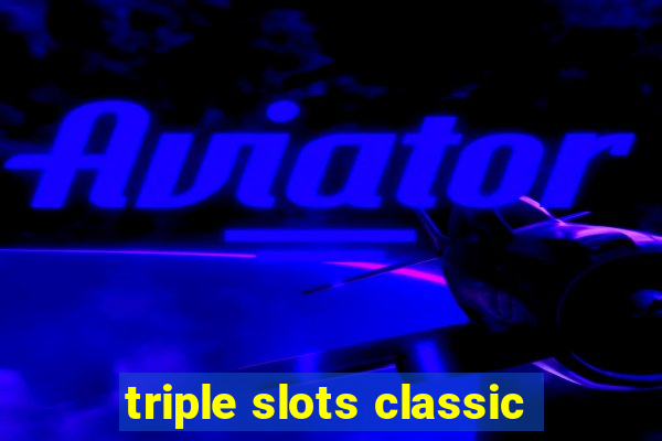 triple slots classic