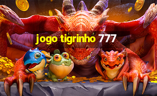 jogo tigrinho 777