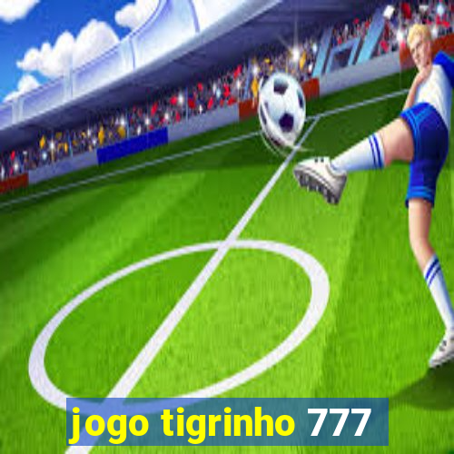 jogo tigrinho 777