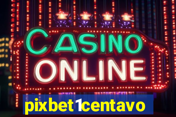 pixbet1centavo