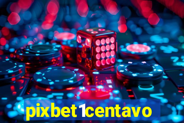 pixbet1centavo