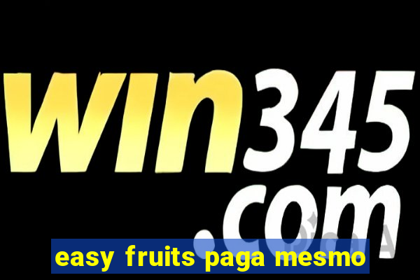 easy fruits paga mesmo