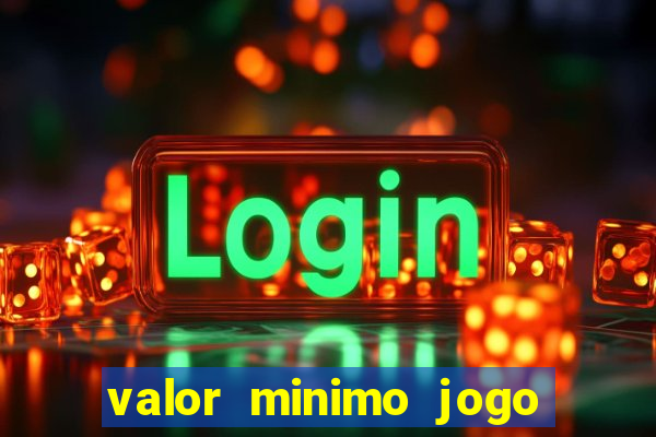 valor minimo jogo do tigre