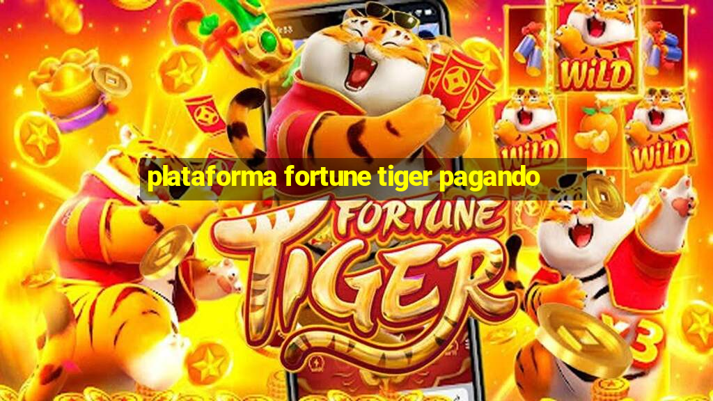 plataforma fortune tiger pagando