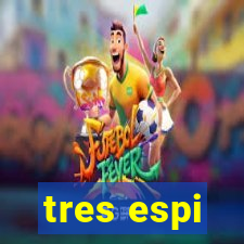 tres espi