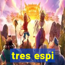 tres espi