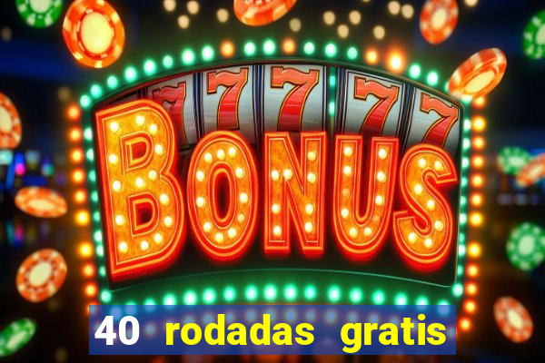 40 rodadas gratis jon bet