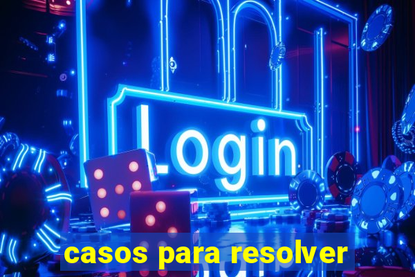 casos para resolver