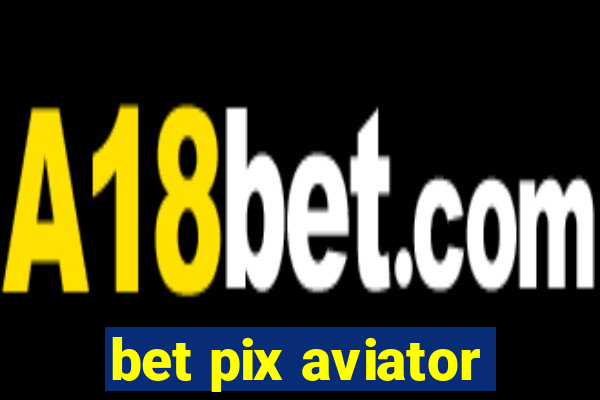 bet pix aviator