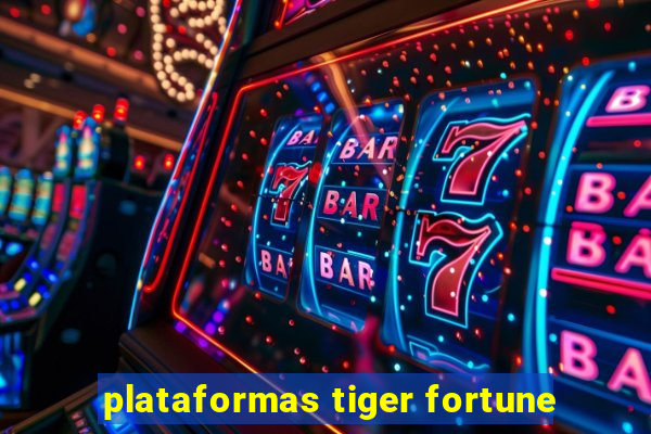 plataformas tiger fortune