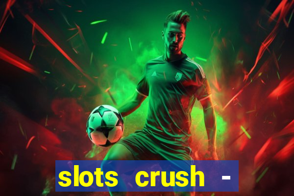 slots crush - casino portugal