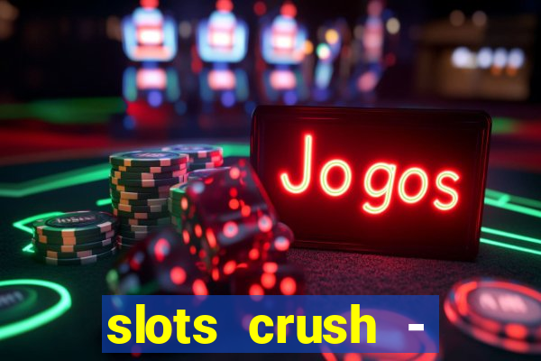 slots crush - casino portugal