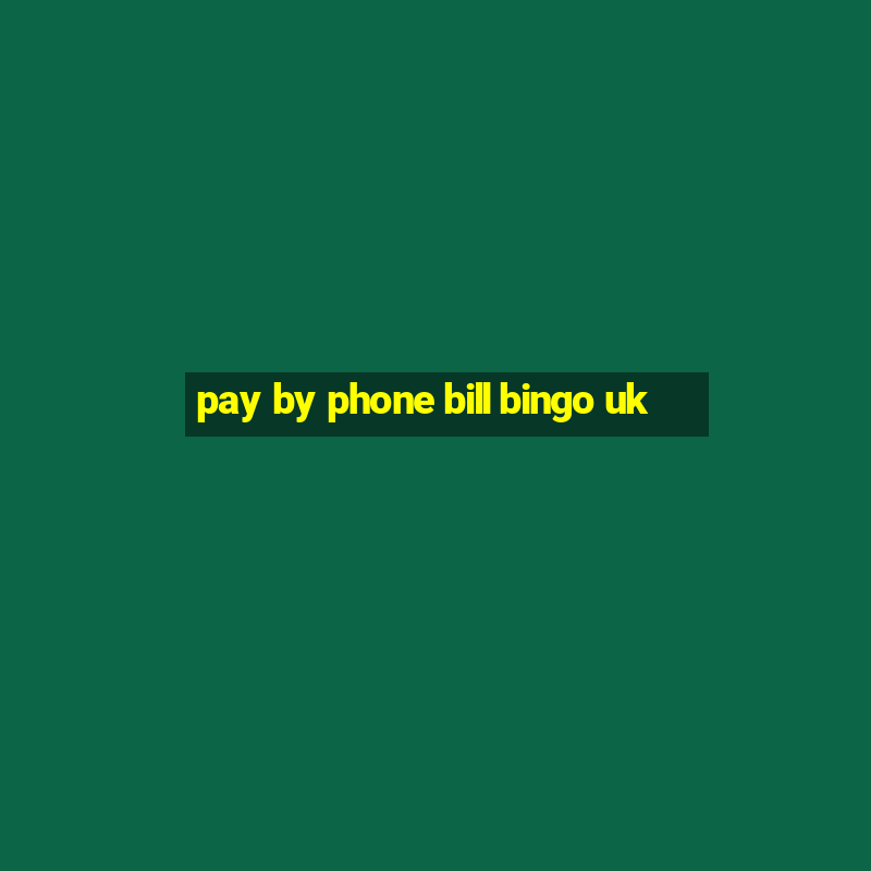 pay by phone bill bingo uk