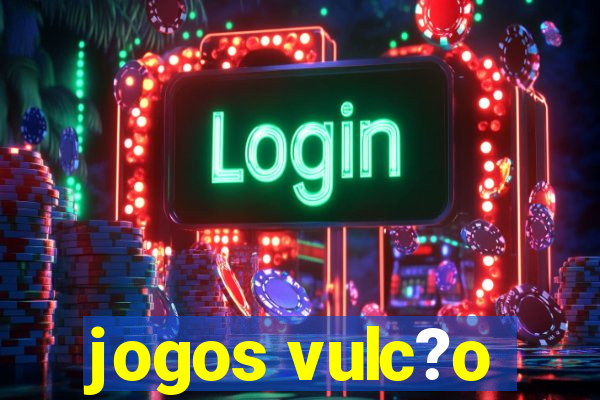 jogos vulc?o