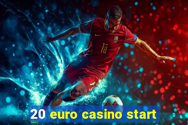 20 euro casino start