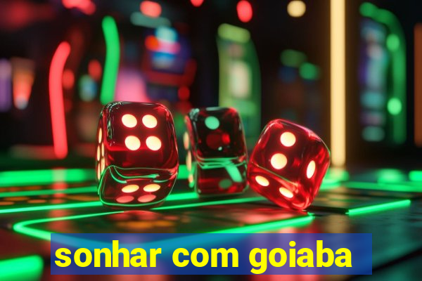 sonhar com goiaba