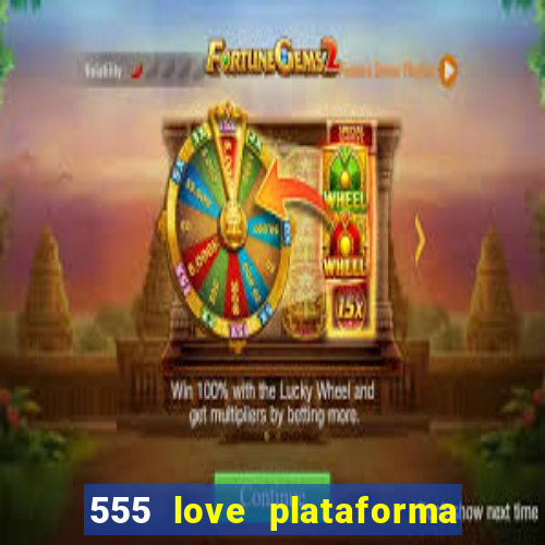 555 love plataforma de jogos