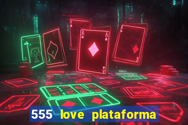 555 love plataforma de jogos