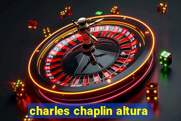 charles chaplin altura