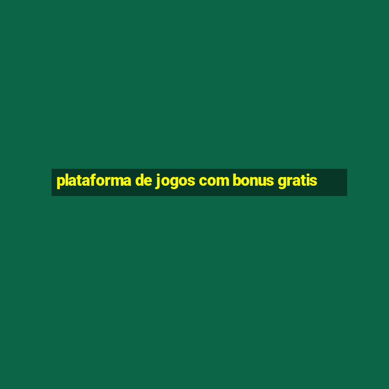 plataforma de jogos com bonus gratis