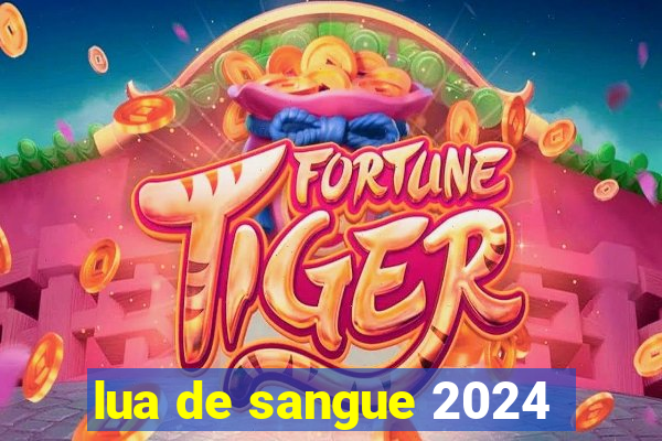 lua de sangue 2024