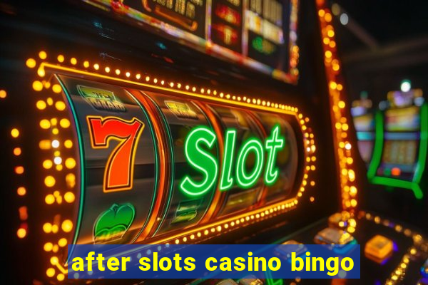 after slots casino bingo