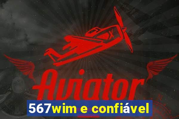 567wim e confiável