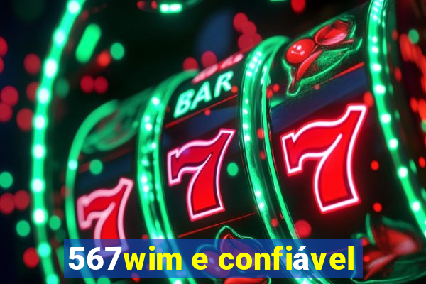 567wim e confiável