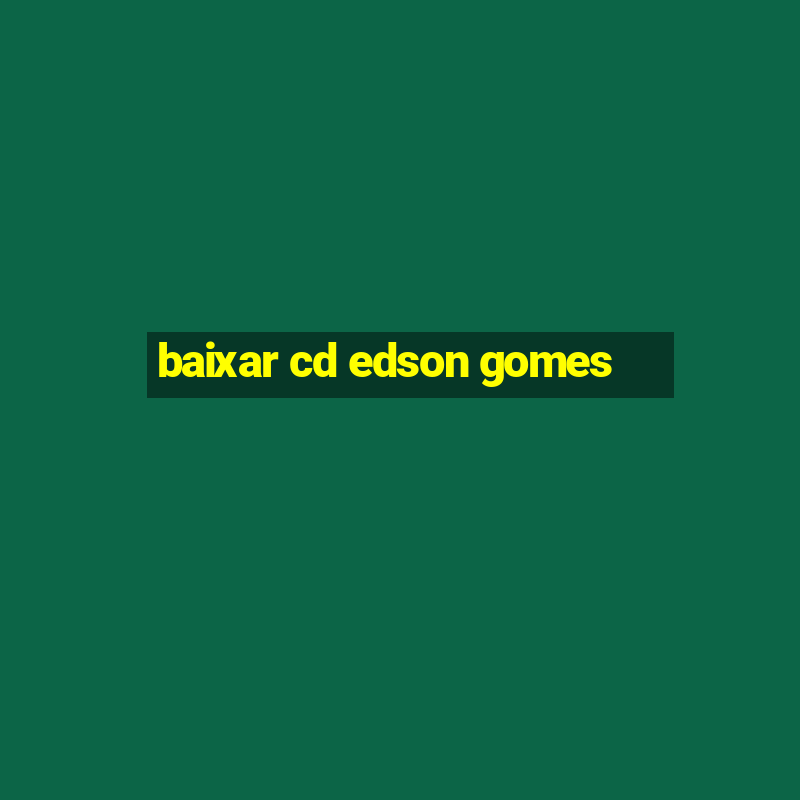 baixar cd edson gomes