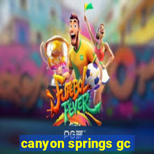 canyon springs gc