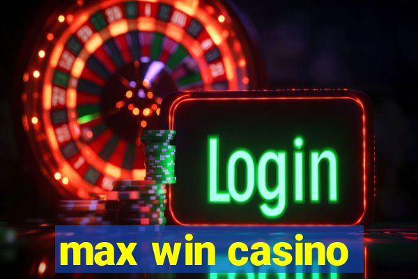 max win casino