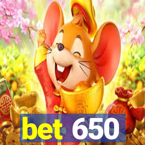 bet 650