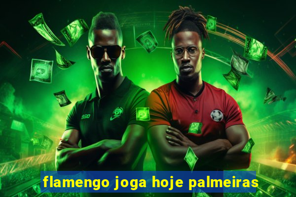 flamengo joga hoje palmeiras