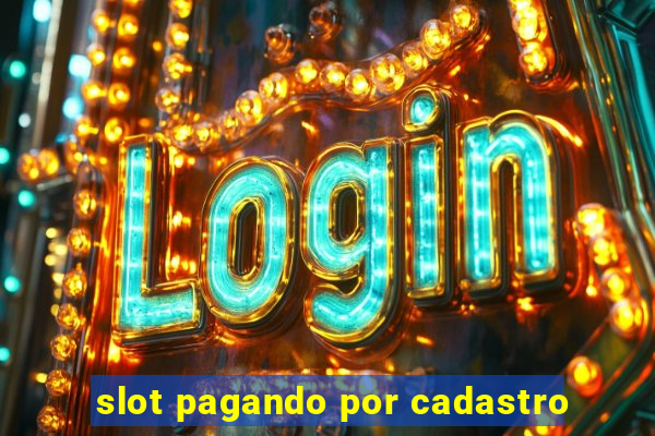 slot pagando por cadastro