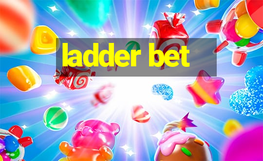 ladder bet