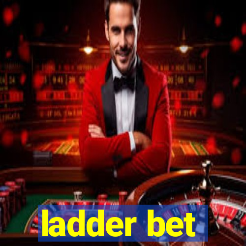 ladder bet