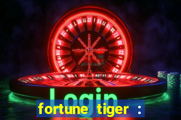 fortune tiger : jogo do tigre