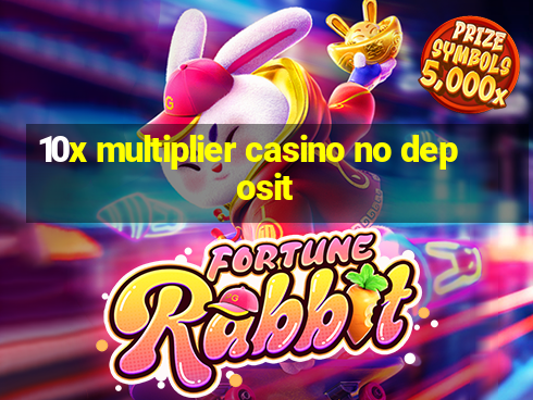 10x multiplier casino no deposit