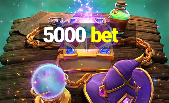 5000 bet